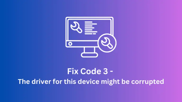 Fix Code 3 - The driver for this device might be corrupted