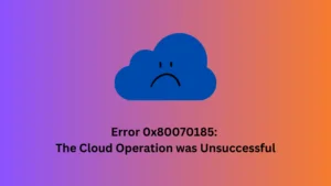 Error 0x80070185 The Cloud Operation was Unsuccessful