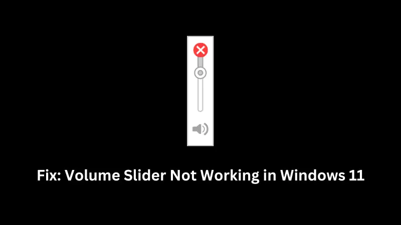 Fix Volume Slider Not Working in Windows 11