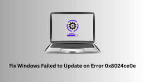 Fix Windows Failed to Update on Error 0x8024ce0e