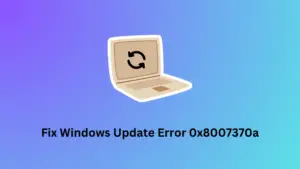 Fix Windows Update Error 0x8007370a