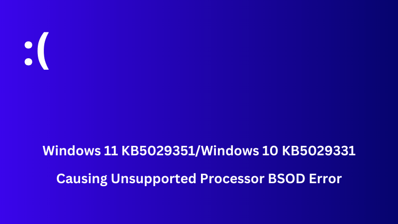 Windows 11 KB5029351 BSOD Error Unsupported Processor