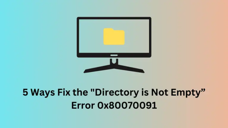 5 Ways Fix the Directory is Not Empty Error 0x80070091