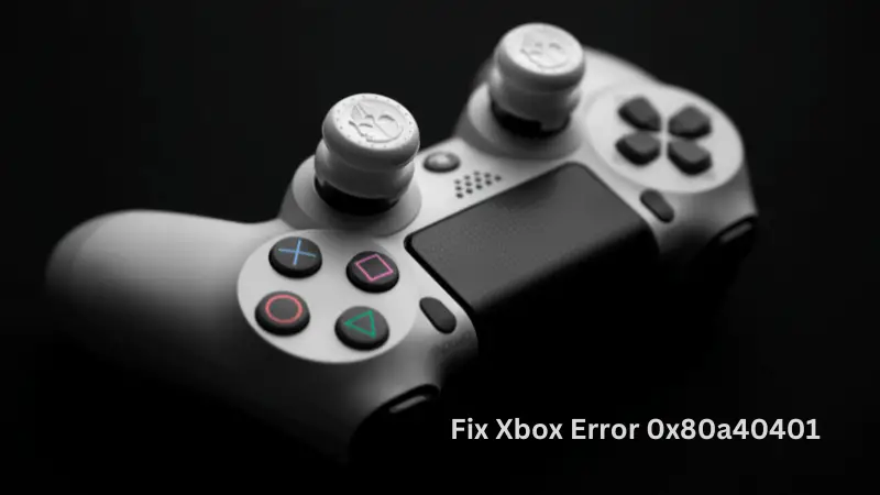 Fix Xbox Error 0x80a40401