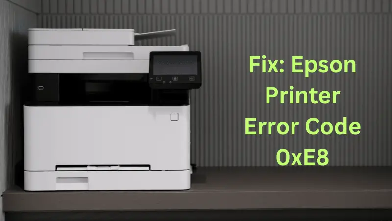 How To Fix Epson Printer Error Code 0xe8 6326