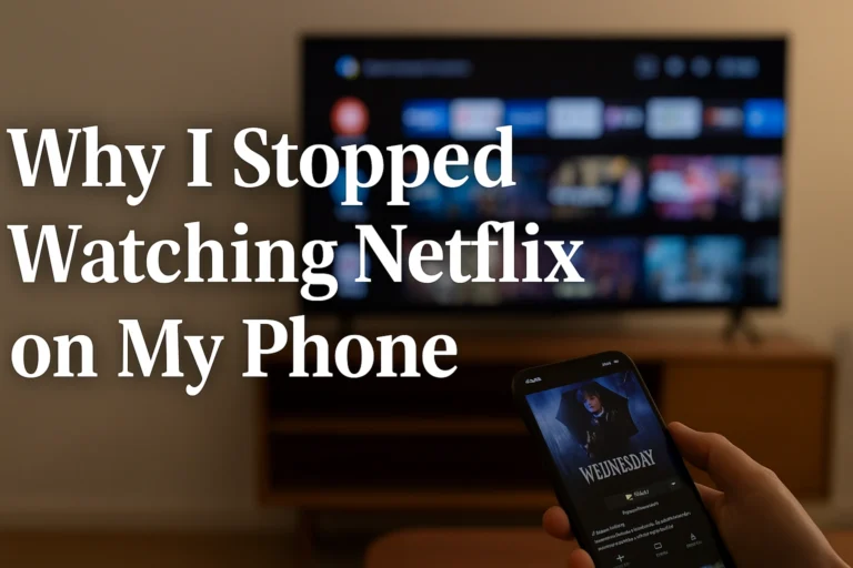 why i stopped watching netflix on my phone